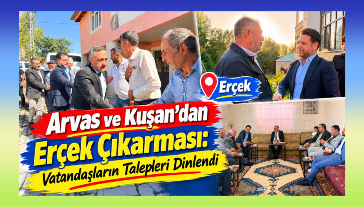 Arvas ve Kuşan’dan Erçek Çıkarması: Vatandaşların Talepleri Dinlendi