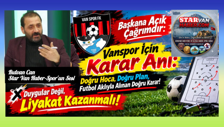 Başkana Açık Çağrımdır: Vanspor İçin Karar Anı: Doğru Hoca, Doğru Plan, Futbol Aklıyla Alınan Doğru Karar!