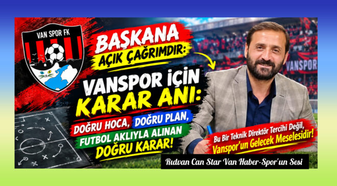 Başkana Açık Çağrımdır: Vanspor İçin Karar Anı: Doğru Hoca, Doğru Plan, Futbol Aklıyla Alınan Doğru Karar!