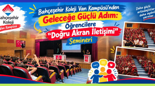 Bahçeşehir Koleji Van Kampüsü’nden Geleceğe Güçlü Adım: Öğrencilere “Doğru Akran İletişimi” Semineri