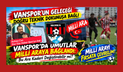 Vanspor’un Geleceği Doğru Teknik Dokunuşa Bağlı