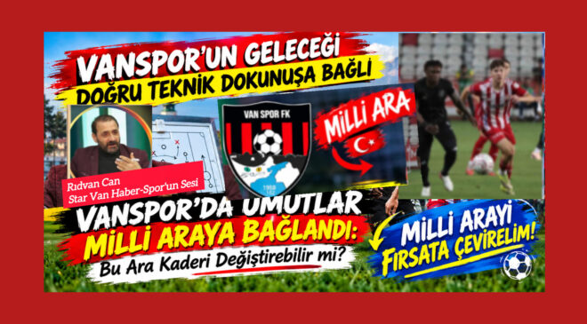 Vanspor’un Geleceği Doğru Teknik Dokunuşa Bağlı