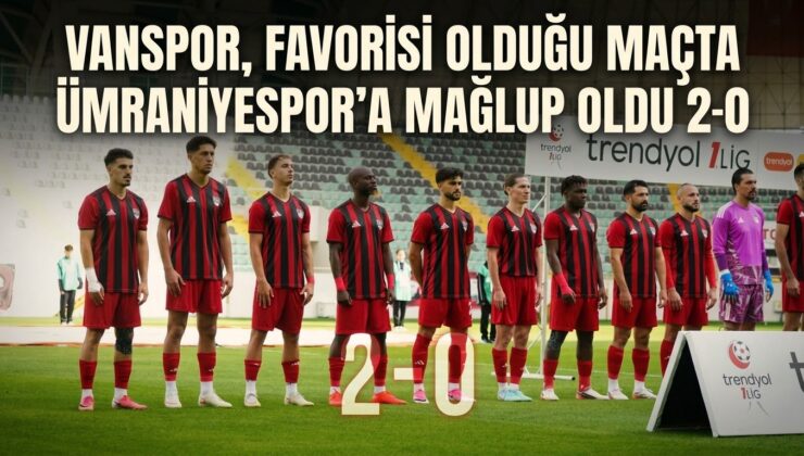 Vanspor, Favorisi Olduğu Maçta Ümraniyespor’a Mağlup Oldu 2-0