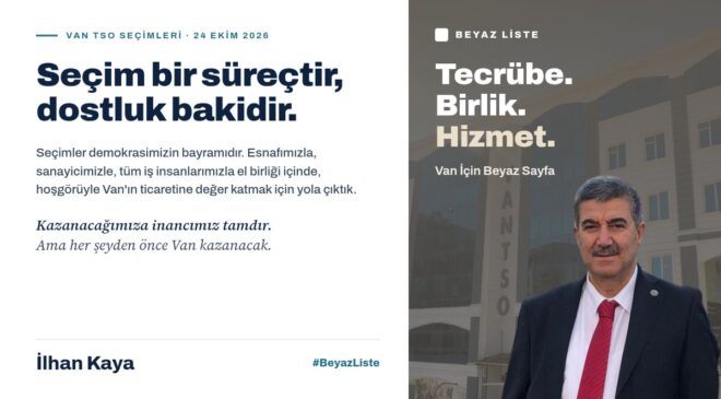 İlhan Kaya’dan Van TSO seçimleri öncesi birlik ve sağduyu çağrısı
