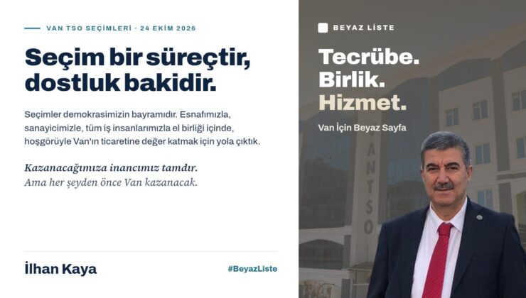 İlhan Kaya’dan Van TSO seçimleri öncesi birlik ve sağduyu çağrısı