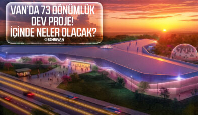 Van’da dev proje hızla yükseliyor: 73 dönümlük Bilim Merkezi’nde neler olacak?