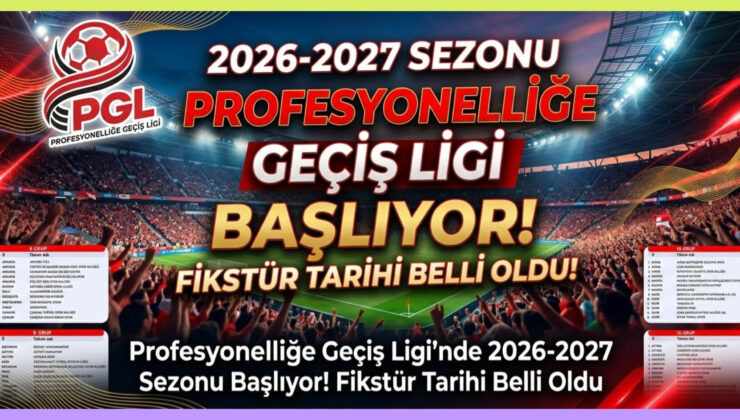 Profesyonelliğe Geçiş Ligi’nde 2026-2027 sezonu başlıyor! Fikstür tarihi belli oldu