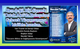 Van Ticaret ve Sanayi Odası Yönetim Kurulu Başkanı Başkan Adayı Necdet Takva; “Tüccarın Aklına ve Sağduyusuna Güveniyorum!”