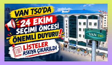 Van TSO’da 24 Ekim seçimi öncesi önemli duyuru! Listeler askıya çıkarıldı
