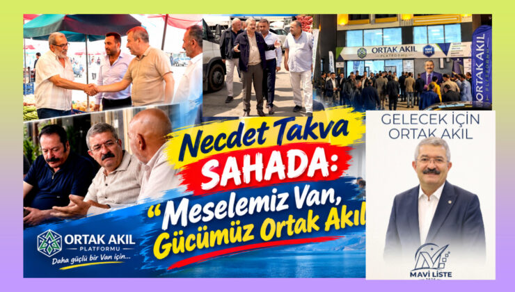 Necdet Takva Sahada: “Meselemiz Van, Gücümüz Ortak Akıl”