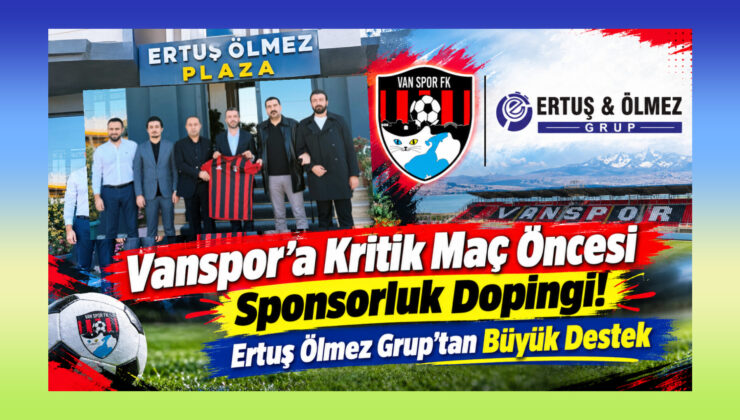 Vanspor’a Kritik Maç Öncesi Sponsorluk Dopingi! Ertuş Ölmez Grup’tan Büyük Destek