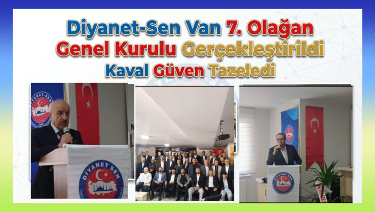 Diyanet-Sen Van 7. Olağan Genel Kurulu Gerçekleştirildi Kaval Güven Tazeledi