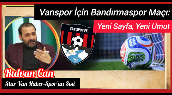 Vanspor İçin Bandırmaspor Maçı: Yeni Sayfa, Yeni Umut