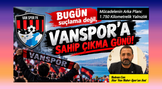Bugün suçlama değil, Vanspor’a sahip çıkma günü! ​Mücadelenin Arka Planı: 1.750 Kilometrelik Yalnızlık