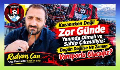 Kazanırken Değil Zor Günde Yanında Olmalıyız: Bugün Değilse Ne Zaman Vansporlu Olacağız?