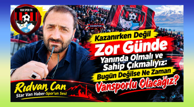 Kazanırken Değil Zor Günde Yanında Olmalıyız: Bugün Değilse Ne Zaman Vansporlu Olacağız?