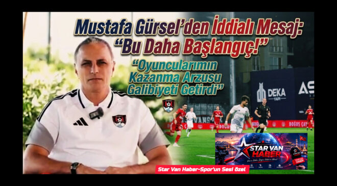 Mustafa Gürsel’den İddialı Mesaj: “Bu Daha Başlangıç!” “Oyuncularımın Kazanma Arzusu Galibiyeti Getirdi”