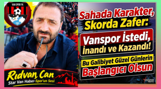 Sahada Karakter, Skorda Zafer: Vanspor İstedi, İnandı ve Kazandı!