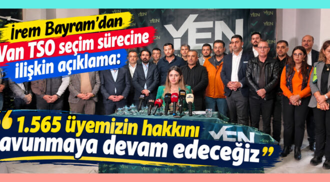 İrem Bayram’dan Van TSO seçim sürecine ilişkin açıklama: “1.565 üyemizin hakkını savunmaya devam edeceğiz”