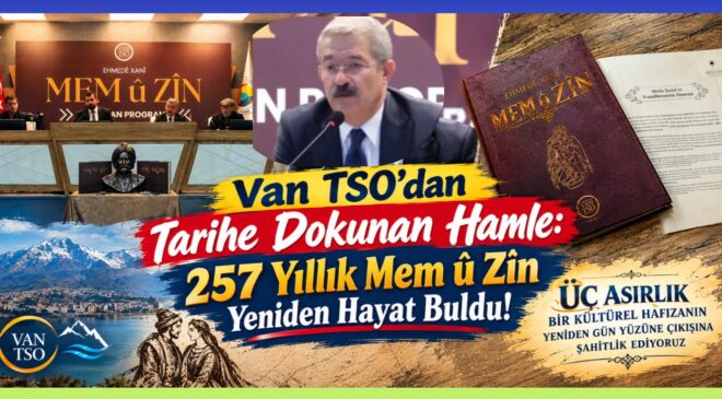 Van TSO’dan Tarihe Dokunan Hamle: 257 Yıllık Mem û Zîn Yeniden Hayat Buldu!