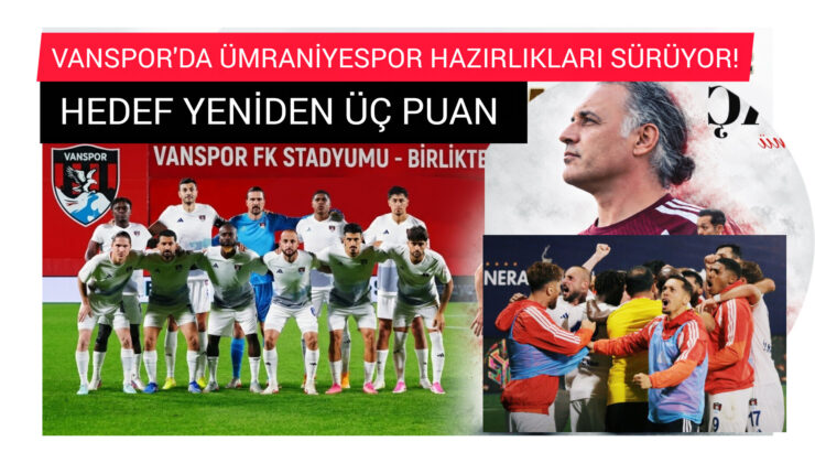 Vanspor’da Ümraniyespor Hazırlıkları Sürüyor: Hedef Yine 3 Puan