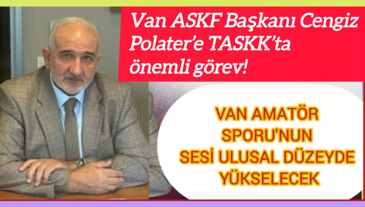 Van ASKF Başkanı Cengiz Polater’e TASKK’ta önemli görev! Van amatör sporunun sesi ulusal düzeyde yükselecek