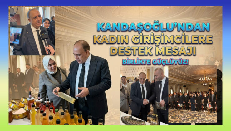 Kandaşoğlu’ndan kadın girişimcilere destek mesajı