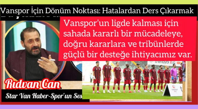 Vanspor’un ligde kalması için sahada kararlı bir mücadeleye, doğru kararlara ve tribünlerde güçlü bir desteğe ihtiyacımız var.