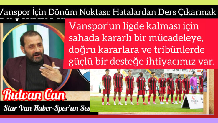 Vanspor’un ligde kalması için sahada kararlı bir mücadeleye, doğru kararlara ve tribünlerde güçlü bir desteğe ihtiyacımız var.