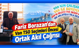 Fariz Borazan’dan Van TSO Seçimleri Öncesi Ortak Akıl Çağrısı