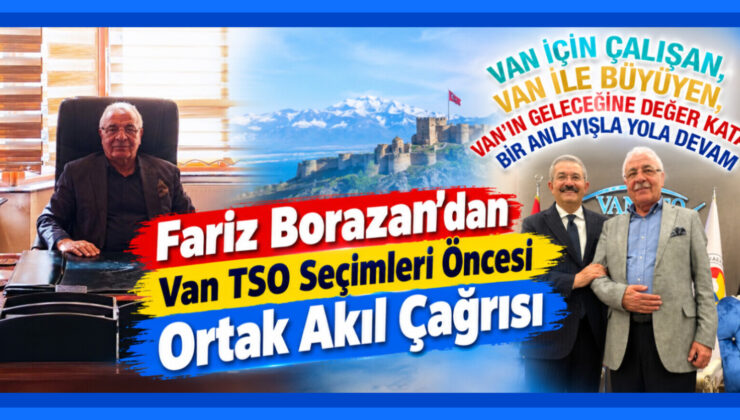 Fariz Borazan’dan Van TSO Seçimleri Öncesi Ortak Akıl Çağrısı