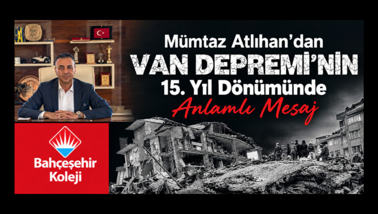 Mümtaz Atlıhan’dan Van Depremi’nin 15. Yıl Dönümünde Anlamlı Mesaj