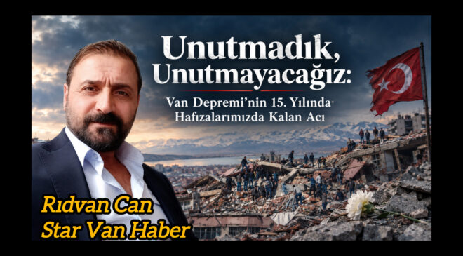 Unutmadık, Unutmayacağız: Van Depremi’nin 15. Yılında Hafızalarımızda Kalan Acı