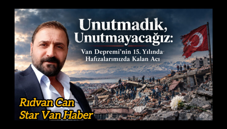 Unutmadık, Unutmayacağız: Van Depremi’nin 15. Yılında Hafızalarımızda Kalan Acı