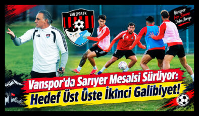 Vanspor’da Sarıyer Mesaisi Sürüyor: Hedef Üst Üste İkinci Galibiyet!