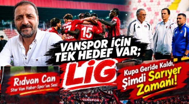 Vanspor İçin Artık Tek Hedef Var: Lig! Kupa Geride Kaldı, Şimdi Sarıyer Zamanı!