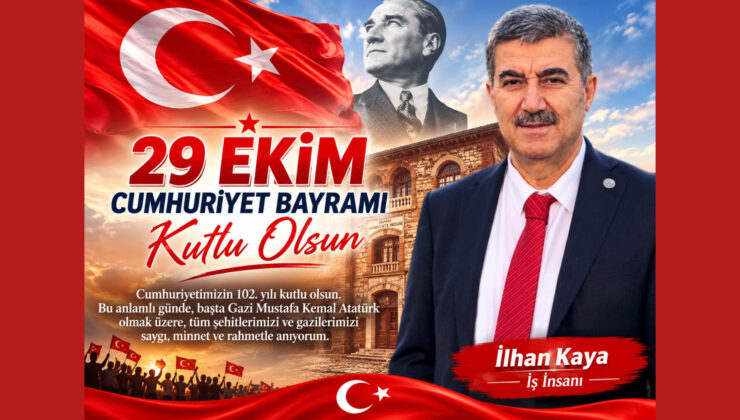 İş İnsanı İlhan Kaya’dan 29 Ekim Cumhuriyet Bayramı Mesajı