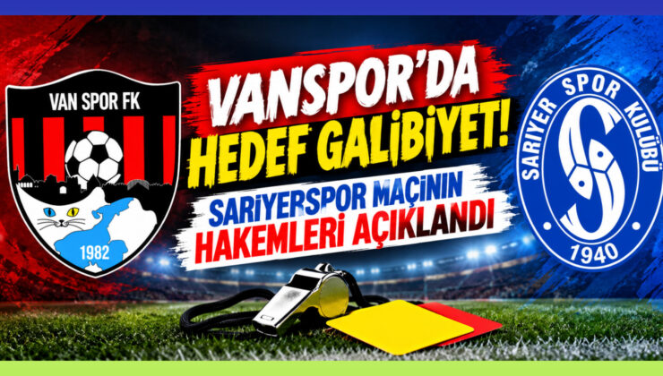 Vanspor’da hedef galibiyet! Sarıyerspor maçının hakemleri açıklandı