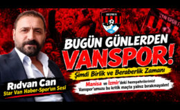 Bugün Günlerden Vanspor!  Şimdi Birlik ve Beraberlik Zamanı